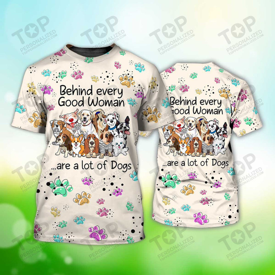 Behind Every Good Woman Are A Lot Of Dog T-Shirt, Dog T-Shirt For Humans