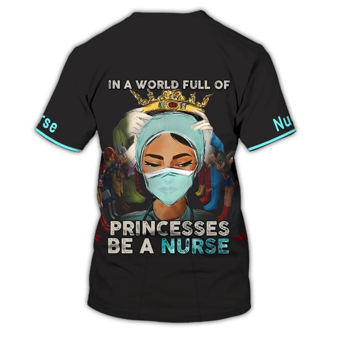 FUNSTUFFPRINT In A World Full Of Princesses Be A Nurse 3D All Over PrinT-Shirt, Nurse Uniform 3D T-shirt