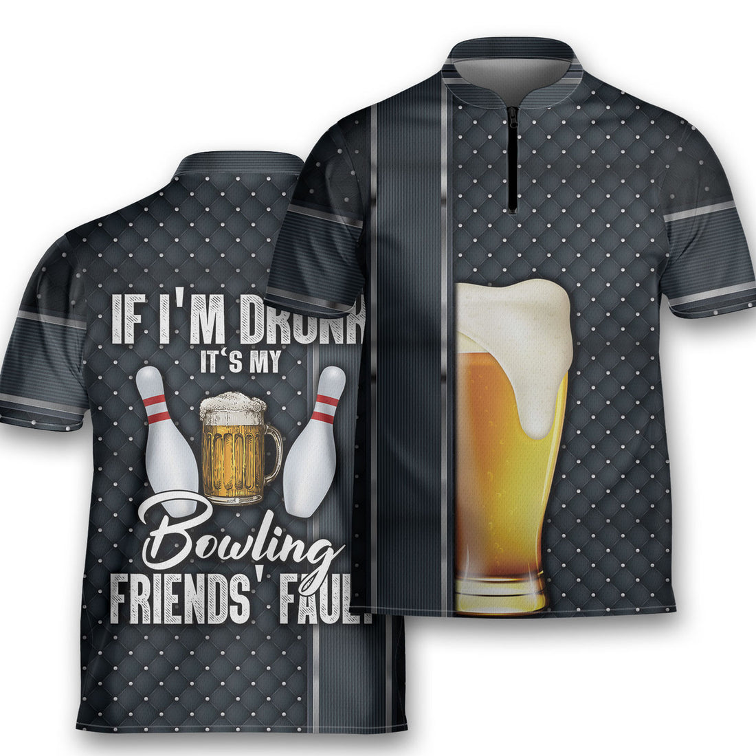 I’m Drunk It’s My Bowling Friends’ Fault Bowling Jersey Zipper Shirt