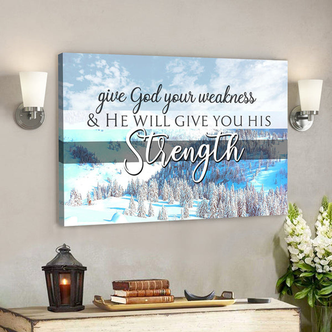 Scripture Wall Decor - Wall Art - Give God Your Weakness And He Will Give You His Strength Snowland Canvas Poster 