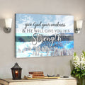 Scripture Wall Decor - Wall Art - Give God Your Weakness And He Will Give You His Strength Snowland Canvas Poster 