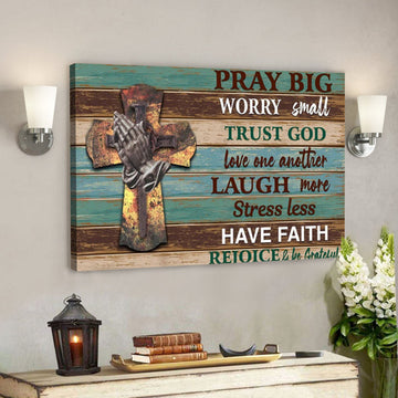 Pray Big Worry Small Trust God Canvas Wall Art - Christian Canvas Prints - Faith Canvas - Bible Verse Canvas 