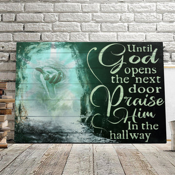 Until God Opens The Next Door Praise Him In The Hall Way - Jesus Pictures - Christian Canvas Prints - Faith Canvas - Bible Verse Canvas 