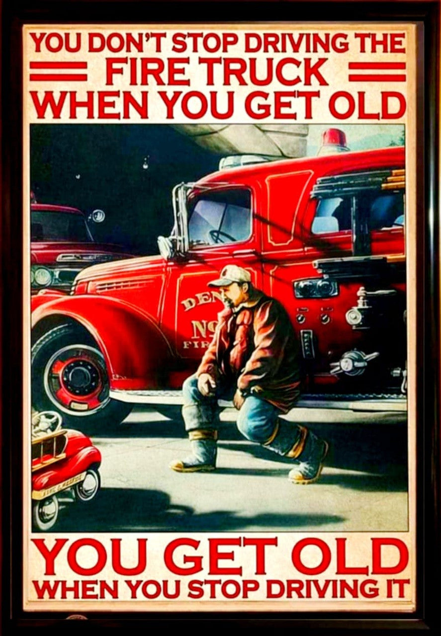 You Don’t Stop Driving The Fire Truck When You Get Old – Fire Truck Driver For Dad Grandpa Son Father’s Day Poster and Canvas