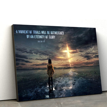 A Moment Of Trials Will Be Outweighed 2nd Cor 4 17 Religious Wall Art Canvas