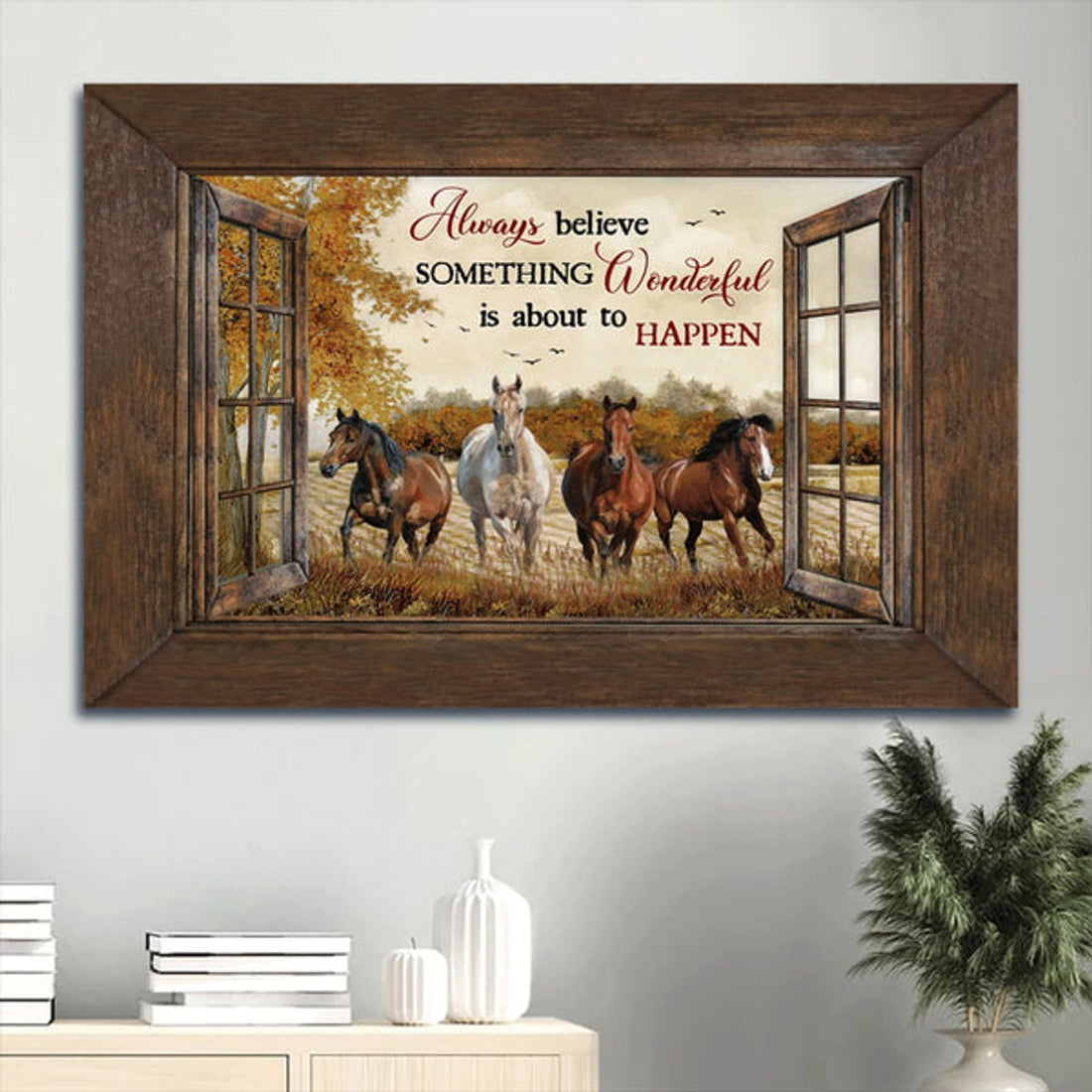 Amazing Horses Autumn Season Farm Always Believe Something Wonderful Is About To Happen Canvas Wall Art - Christian Wall Decor