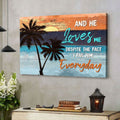 And He Loves Me Despite The Fact I Fail Him Everyday Wall Art Canvas - Religious Wall Decor