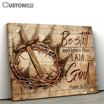 Antique Crown Of Thorn, Wooden Cross, Be Still And Know That I Am God Canvas Poster