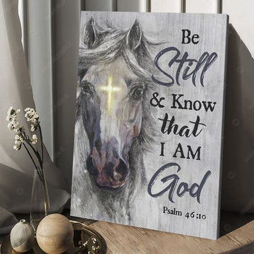 Be Still And Know That, I Am God, Horse Poster, God Cross Poster and Canvas
