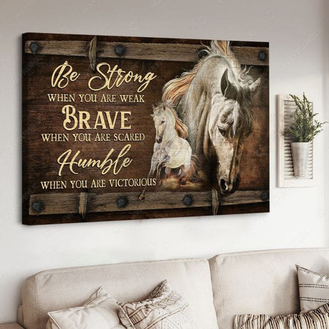 Be Strong When You Are Weak Be Brave When You Are Scared Humble When You Are Victorious, Horse Poster Poster and Canvas
