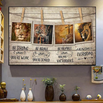 Be Strong When You Are Weak Be Brave When You Are Scared Be Humbe When You Are Victorious Be Awesome Everyday, Lion God Poster and Canvas