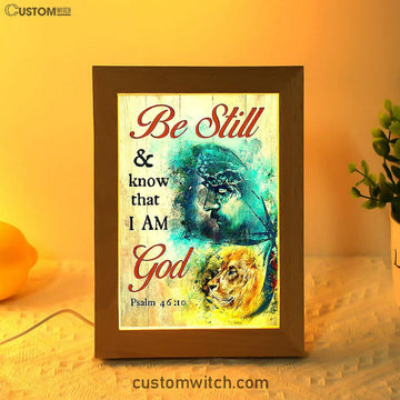 Be Still And Know That I Am God Frame Lamp - Jesus And Lion Of Judah Painting Frame Lamp - Christian Art - Religious Home Decor