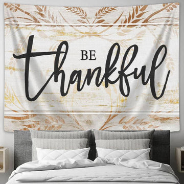 Be Thankful - Thanksgiving Christian Tapestry Wall Art - Christian Wall Decor