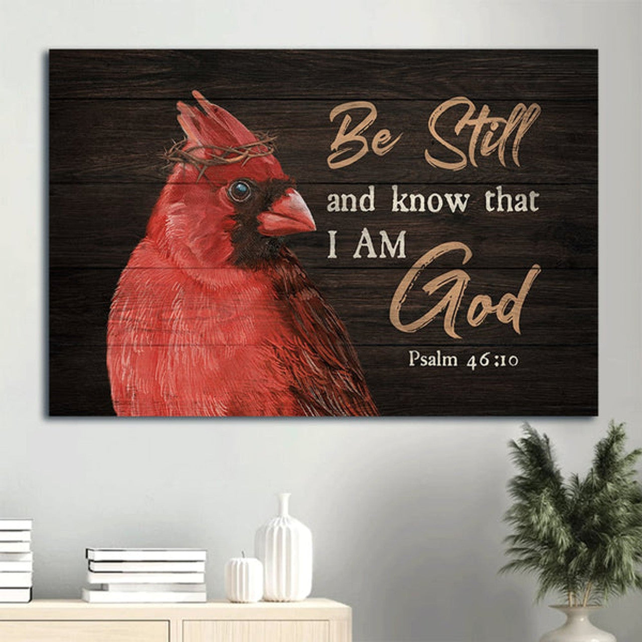 Big Cardinal God Jesus Faith Psalm 4610 Crown Of Thorn Be Still And Know That I Am God Believer In Jesus Canvas Wall Art - Christian Wall Decor