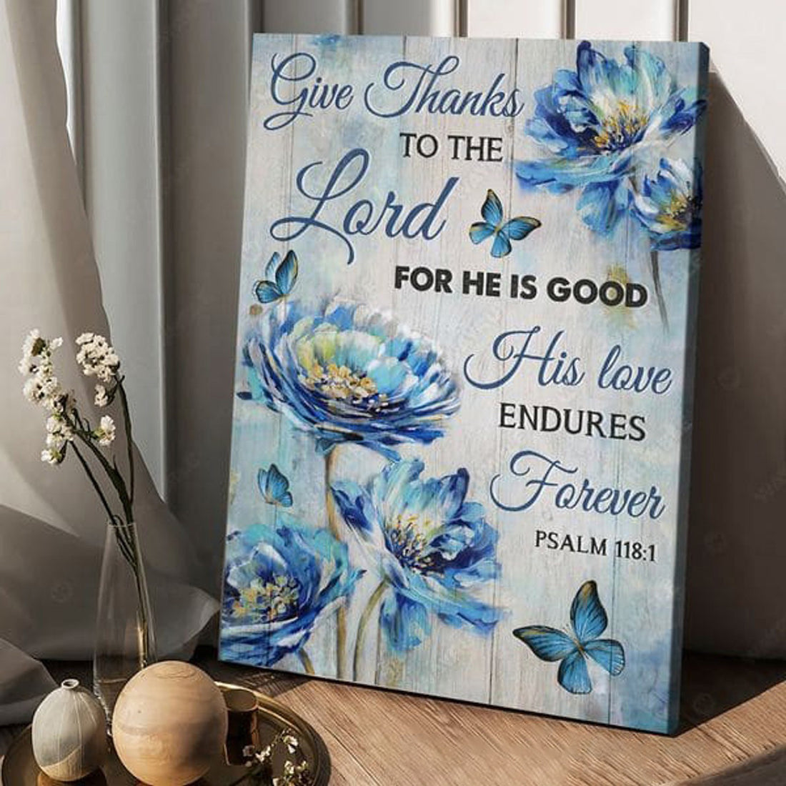 Butterfly Flower, Give Thanks To The Lord For He Is Good His Love Endures Forever Poster and Canvas