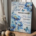 Butterfly Flower, Give Thanks To The Lord For He Is Good His Love Endures Forever Poster and Canvas