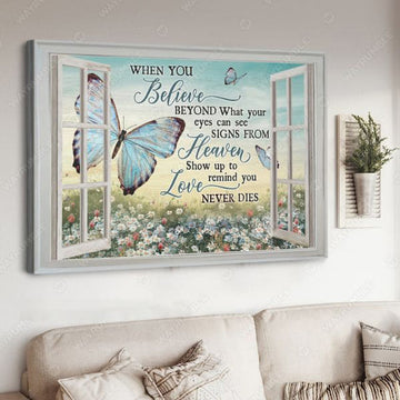 Butterfly Window, When You Believe Beyond What Your Eyes Can See Signs From Heaven Poster and Canvas