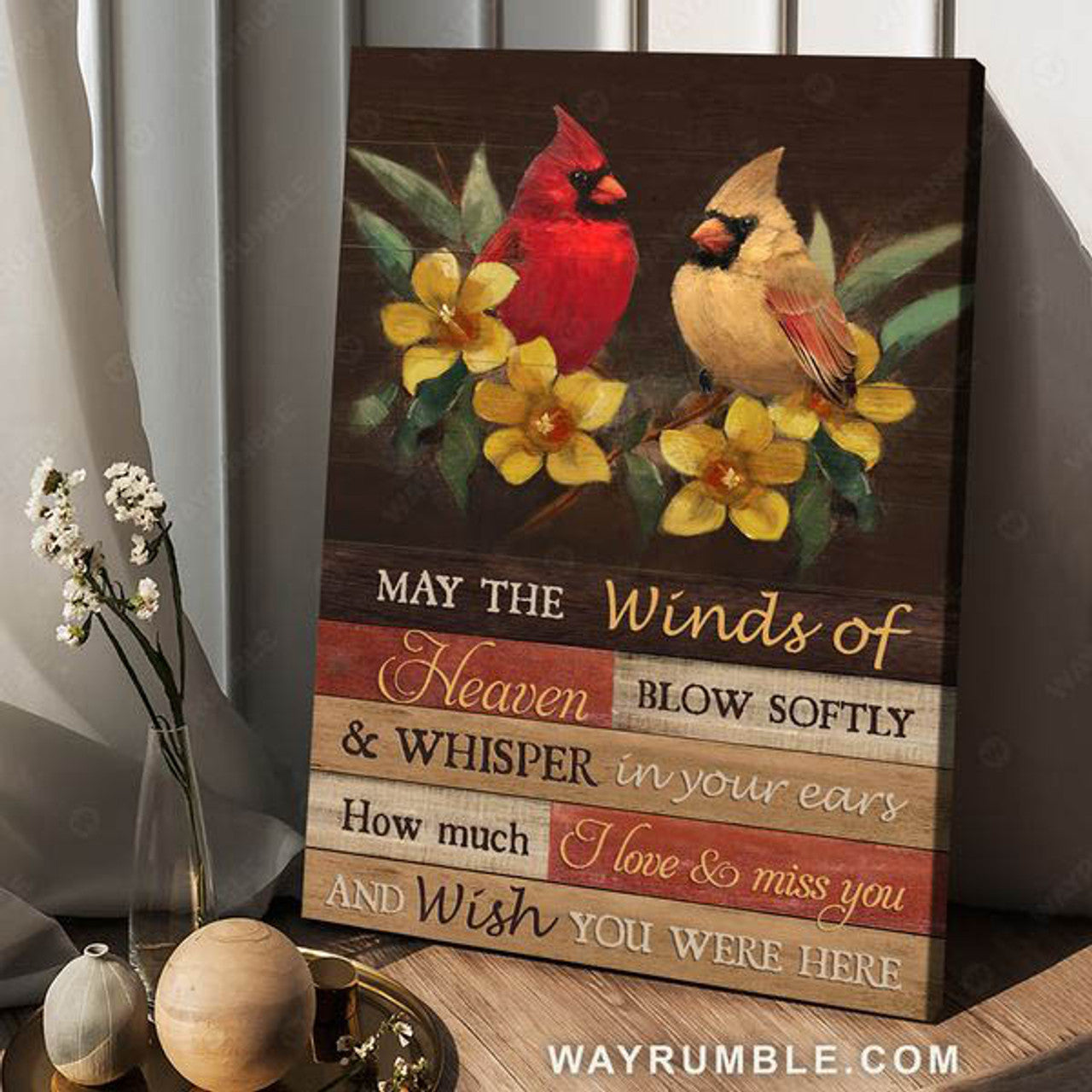 Cardinal Bird, May The Winds Of Heaven Blow Softly And Whisper In Your Ears How Much I Love You So Miss You And Wish You Were Here Poster and Canvas