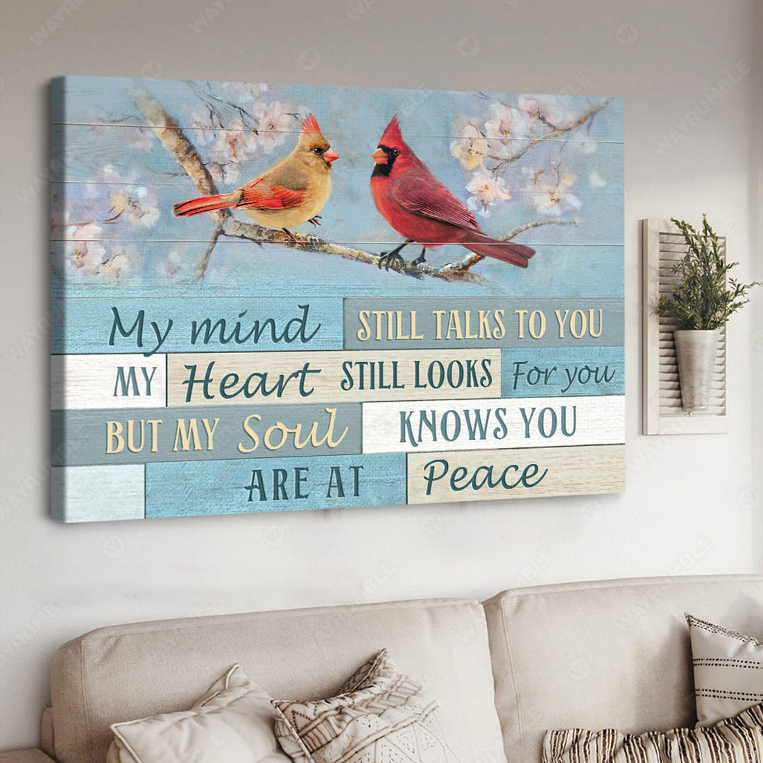 Cardinal Bird, My Mind Still Talks To You My Heart Still Looks For You But My Soul Knows You Are At Peace Poster and Canvas
