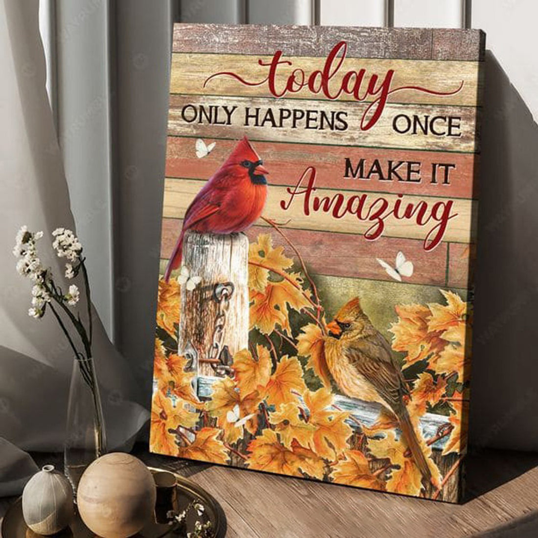 Cardinal Bird, Today Only Happens Once Make It Amazing, Poster Deco Poster and Canvas