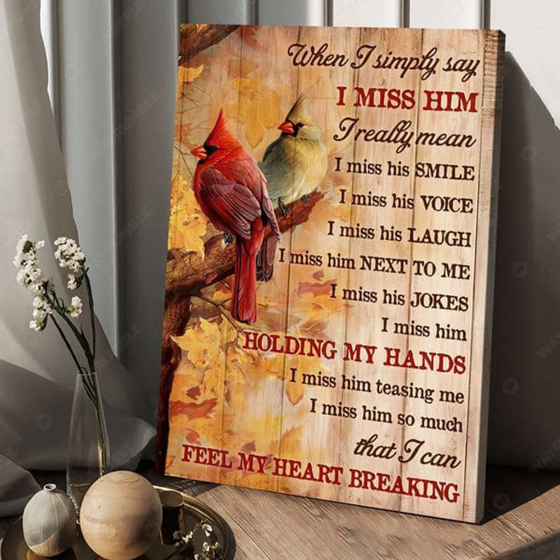 Cardinal Bird, When I Simply SayI Miss Him I Really Mean I Miss His Smile I Miss His Laugh I Miss Him Next To Me I Miss His Jokes Poster and Canvas
