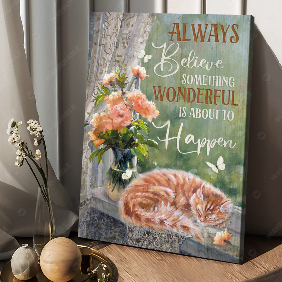 Cat Lover, Always Believe Something Wonderful Is About To Happen, Butterfly Flower Poster and Canvas