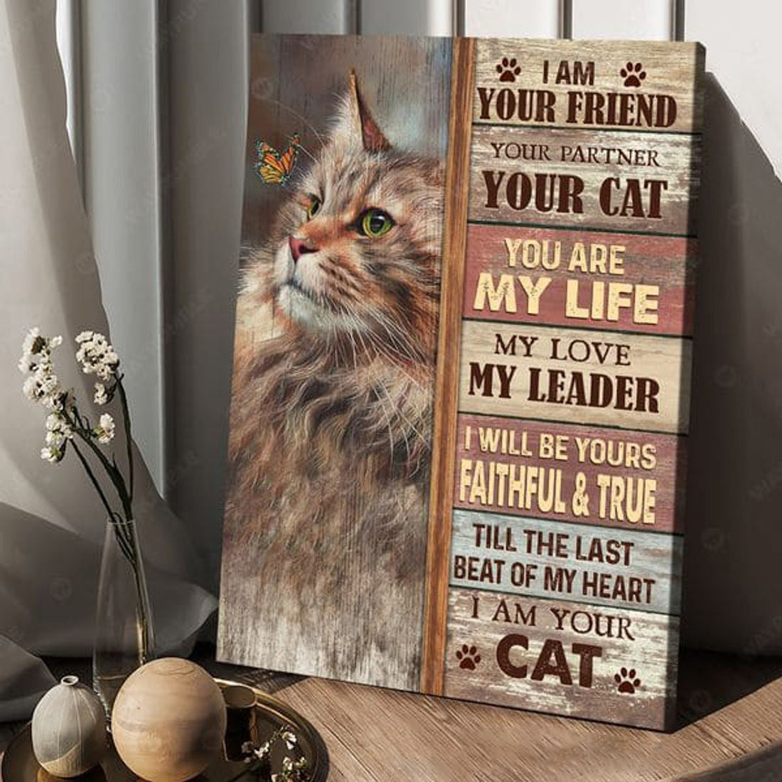 Cat Lover, I Am Your Friend Your Partner Your Cat You Are My Life My Love My Leader Poster and Canvas