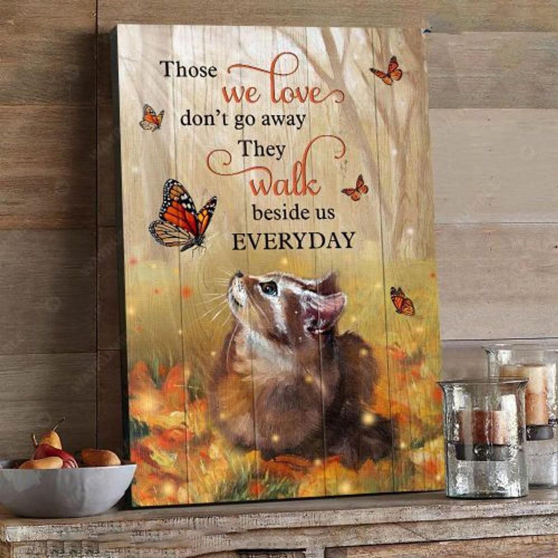 Cat Lover, Those We Love, Don’t Go Away, They Walk Beside Us Everyday Poster and Canvas