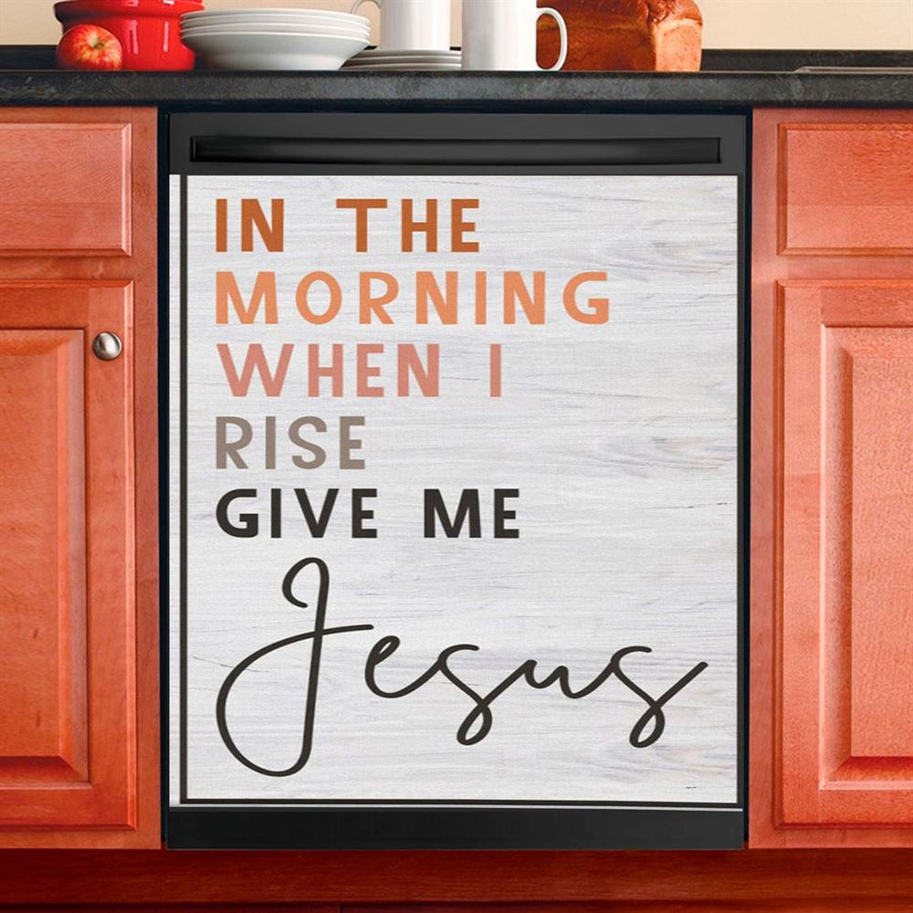 Christian In The Morning When I Rise Give Me Jesus Dishwasher Cover, Bible Verse Dishwasher Magnet Cover, Scripture Kitchen Decor