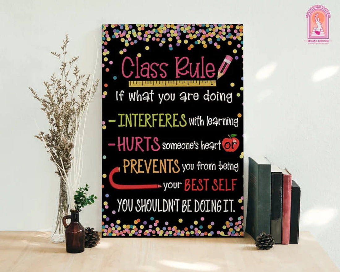 Classroom Rule, Back To Shool, If What You Are Doing Interferes With Learning Hurts Someone Heart Poster and Canvas