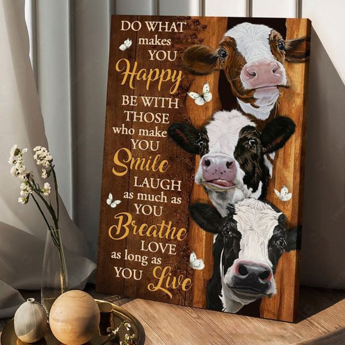 Dairy Cow, Do What Makes You Happy Be With Those Who Make You Smile Poster and Canvas