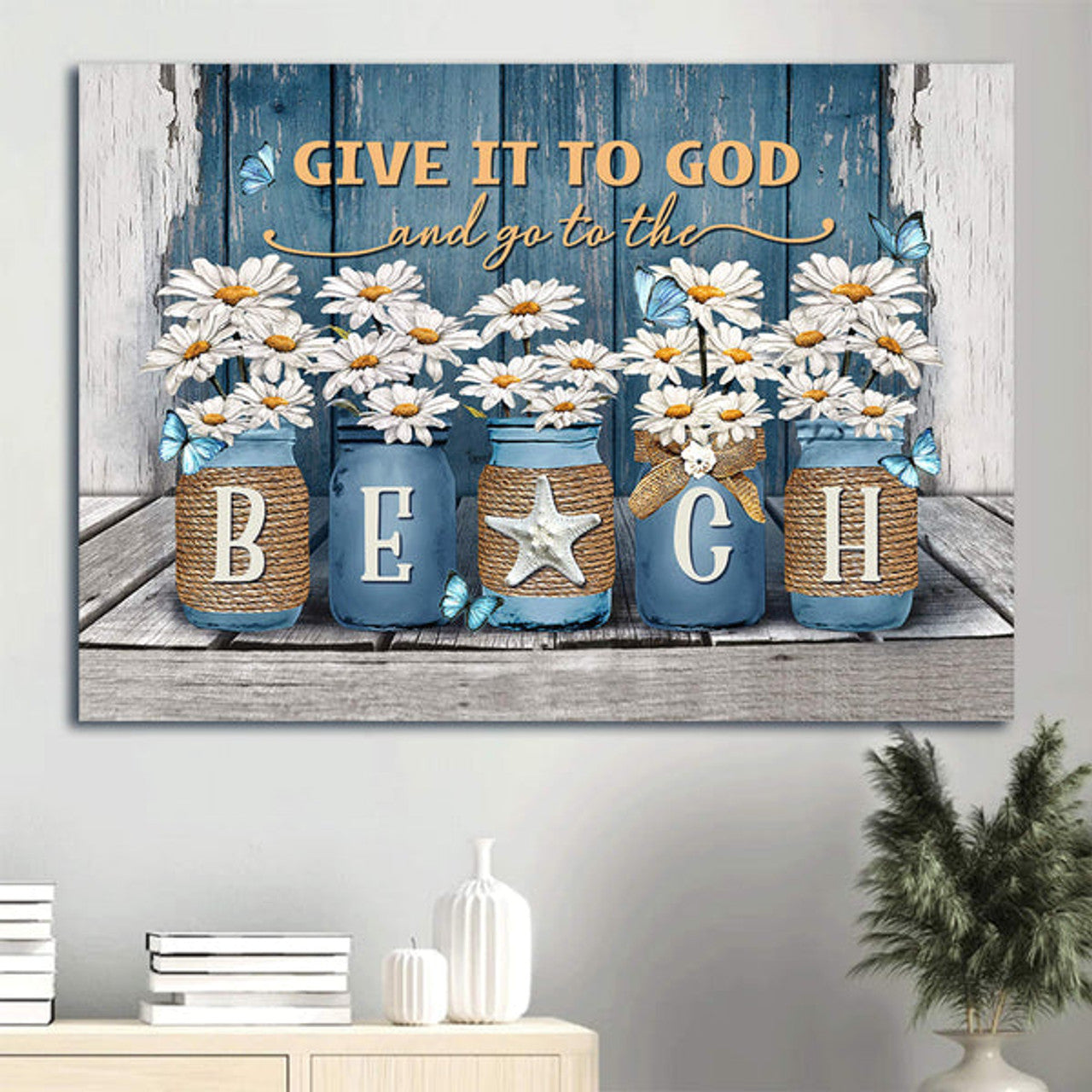Daisy Painting Blue Butterfly Canvas Give It To God And Go To The Beach Canvas Wall Art - Christian Wall Decor