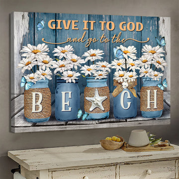 Daisy Painting Butterfly Give It To God And Go To The Beach Canvas Wall Art - Christian Poster - Religious Wall Decor
