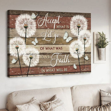 Dandelion Butterfly, Accept What Is Let Go Of What Was Have Faith In What Will Be Poster and Canvas