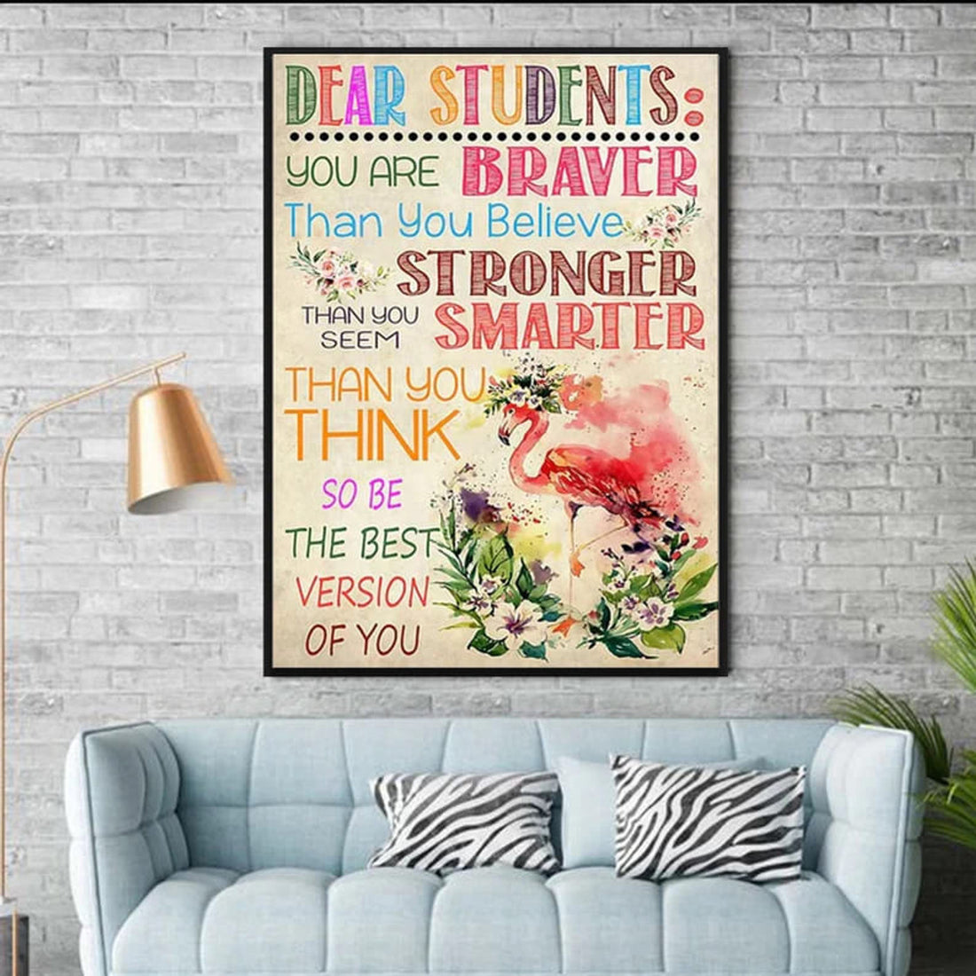 Dear Students, You Are Braver Than You Believe Stronger Than You Seem Smarter Than You Think Poster and Canvas