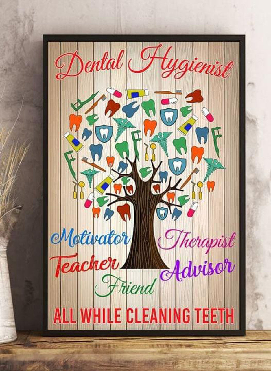 Dental Hygienist Motivator Theapist Teacher Advisor Friend All While Cleaning Teeth Poster and Canvas