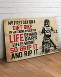 Dirt Bike Poster, My First Day On A Dirt Bike I’m Sentencing Myself To A Life Behind Bars Life Is Short So Grip It And Rip It Poster and Canvas