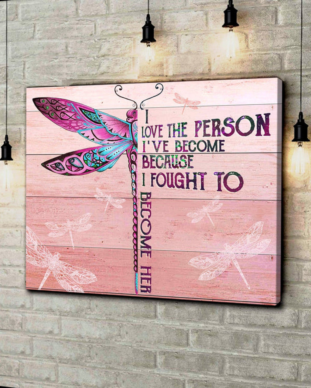 Dragonfly I Love The Person I've Become Because I Fought To Become Her Canvas Wall Art - Christian Poster - Religious Wall Decor