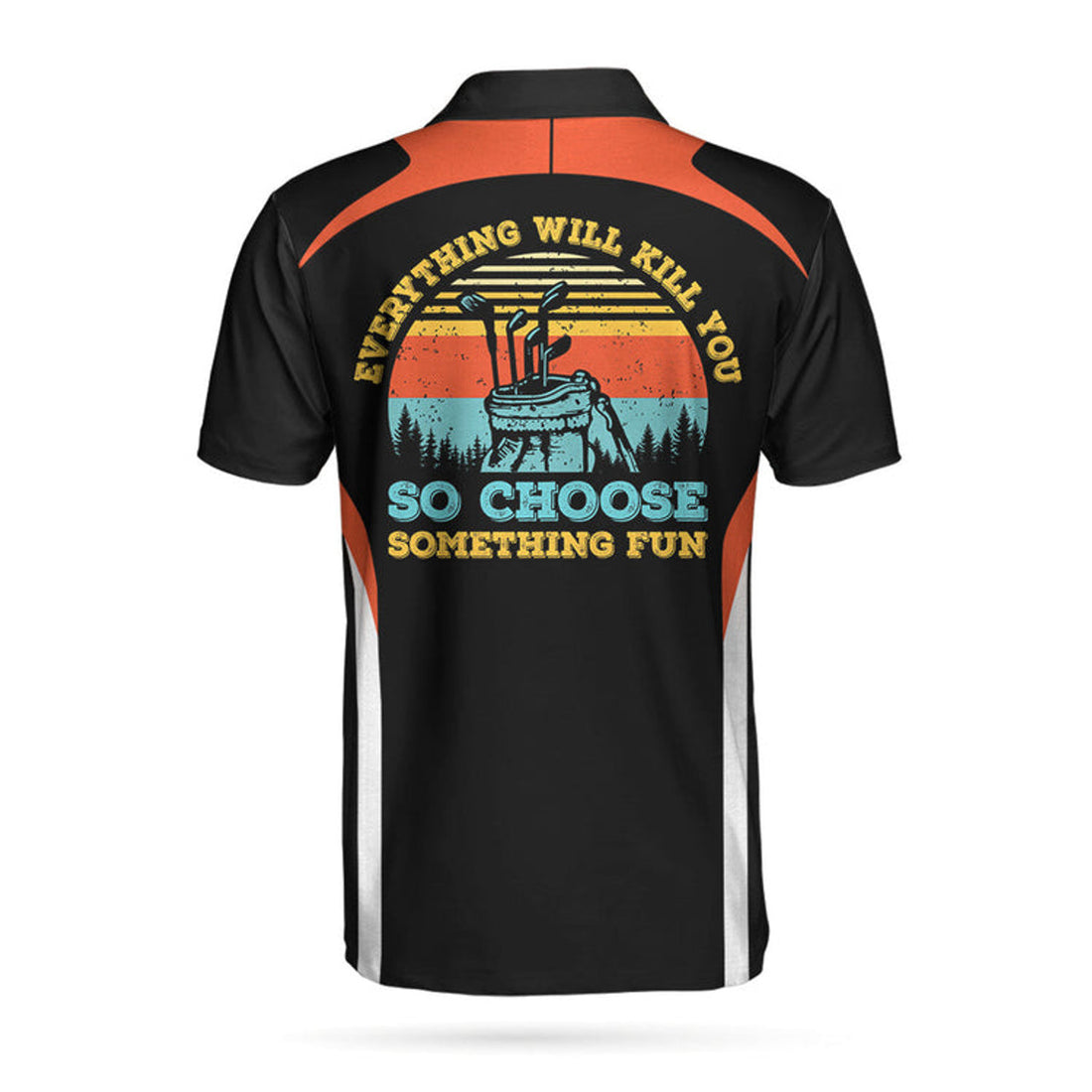 Everything Will Kill You So Choose Something Fun Golf Polo Shirt, Best Golf Shirt For Men, Gift For Golfers