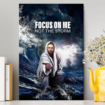 Focus On Me Not The Storm Jesus Canvas Wall Art - Jesus Canvas Pictures - Christian Canvas Wall Art