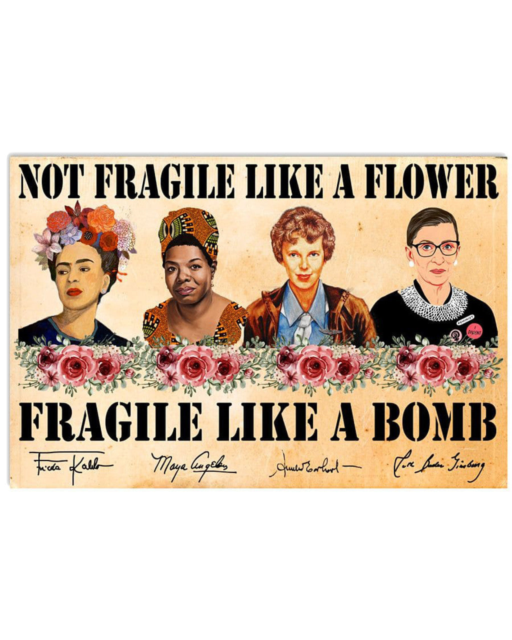 Frida Kahlo, Maya Angelou, Ruth Bader Ginsburg, Not Fragile Like A Flower Fragile Like A Bomb Poster and Canvas