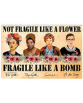 Frida Kahlo, Maya Angelou, Ruth Bader Ginsburg, Not Fragile Like A Flower Fragile Like A Bomb Poster and Canvas