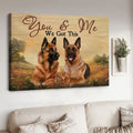 German Shepherd, Dog Lover, You And Me, We Got This Poster and Canvas