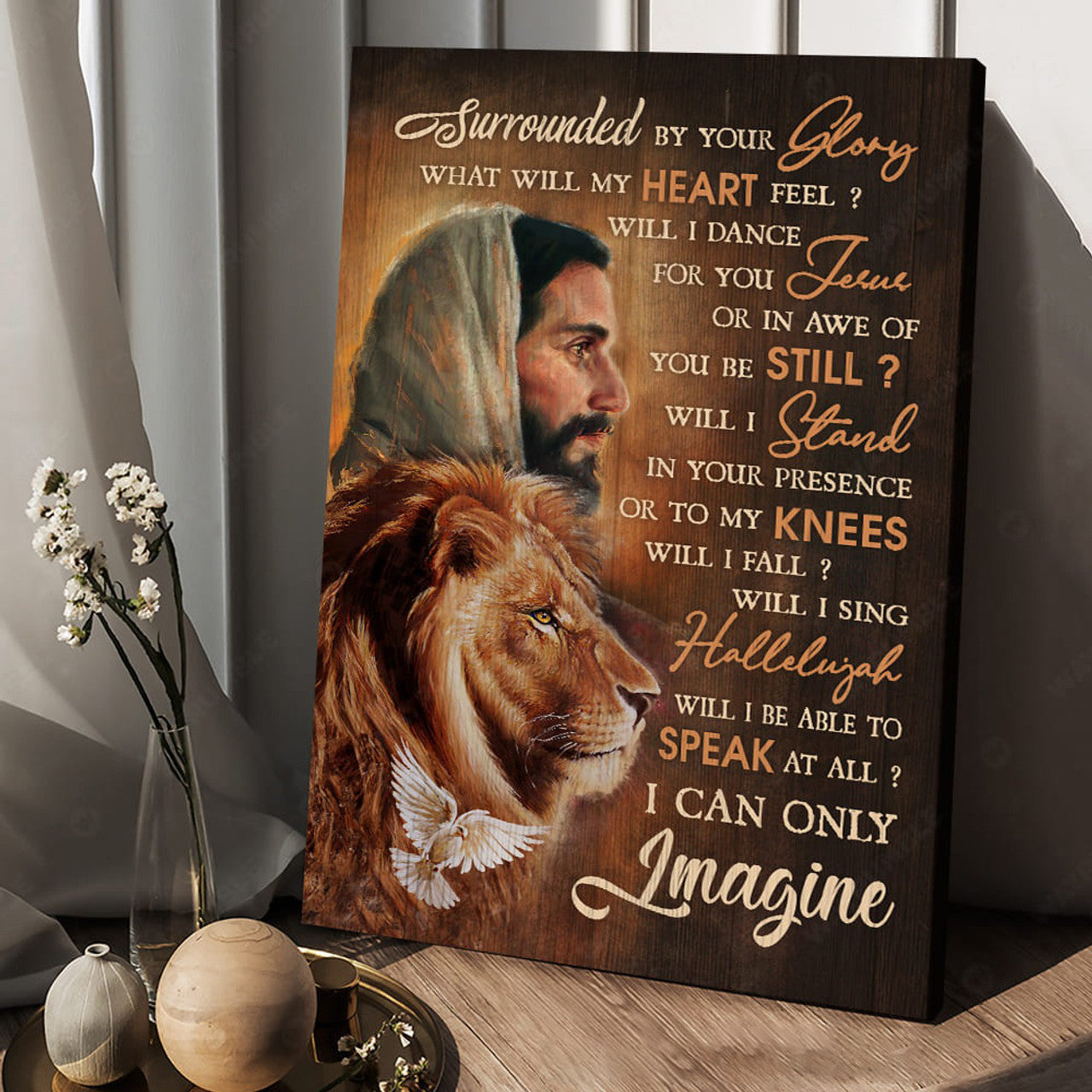 God And Lion, Surrounded By Your Glory What Will My Heart Feel Will I Dance For You Jesus Or In Awe Of You Be Still Poster and Canvas
