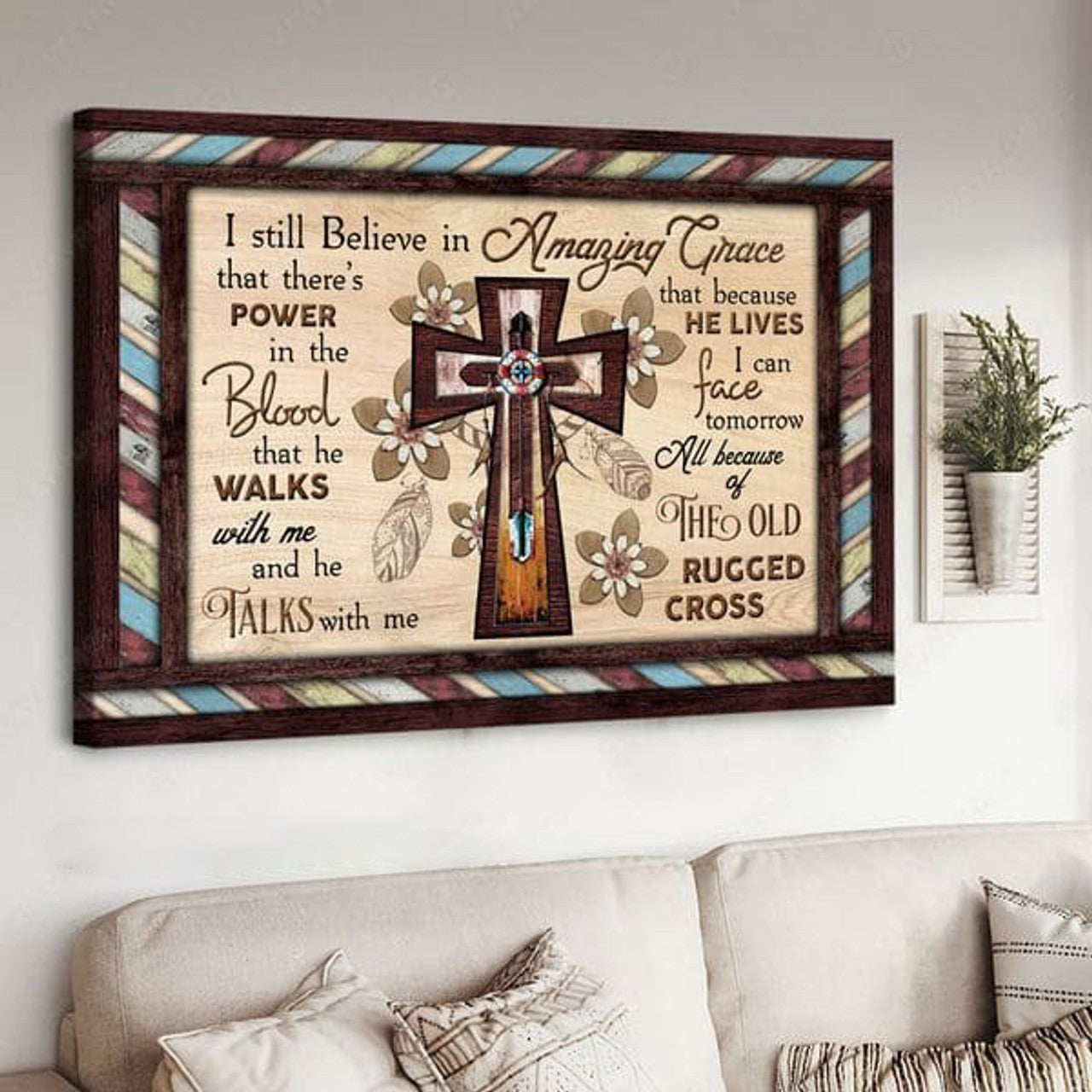 God Cross, Poster Decor, I Still Believe In Amazing Grace That There’s Power In The Blood That He Walks With Me And He Talks With Me Poster and Canvas