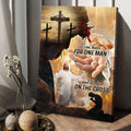 God Poster, I Am Kneel For One Man And He Died On The Cross Poster and Canvas