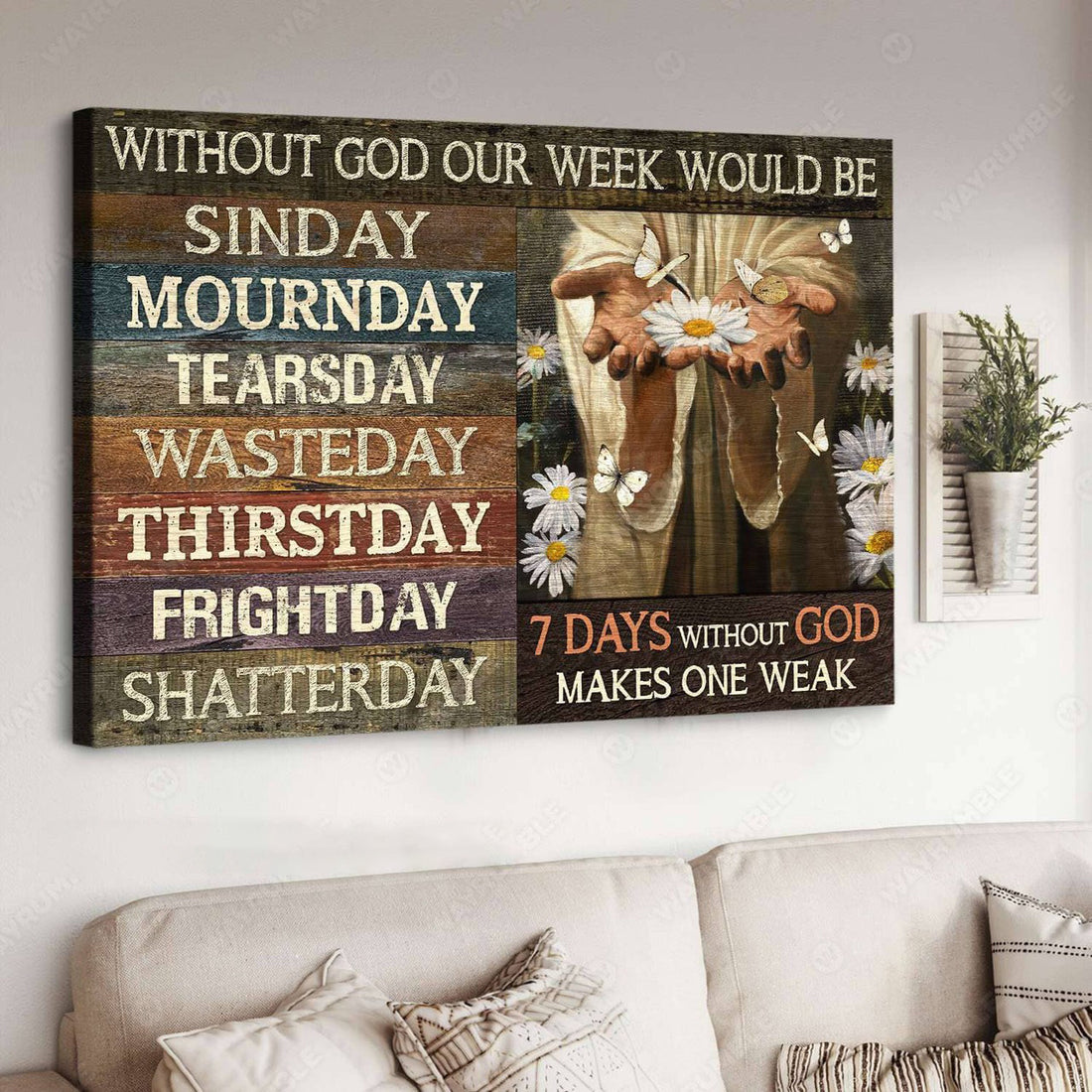 God Poster, Without God Out Week Would Be Sinday Mournday Tearsday Wasteday Thirstday Frightday Shatterday 7 Days Without God Makes One Weak Poster and Canvas