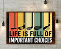 Golf Lover, Life Is Full Of Important Choices Poster and Canvas