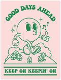 Good Days Ahead Keep On Keepin’ On, Poster Decor Poster and Canvas