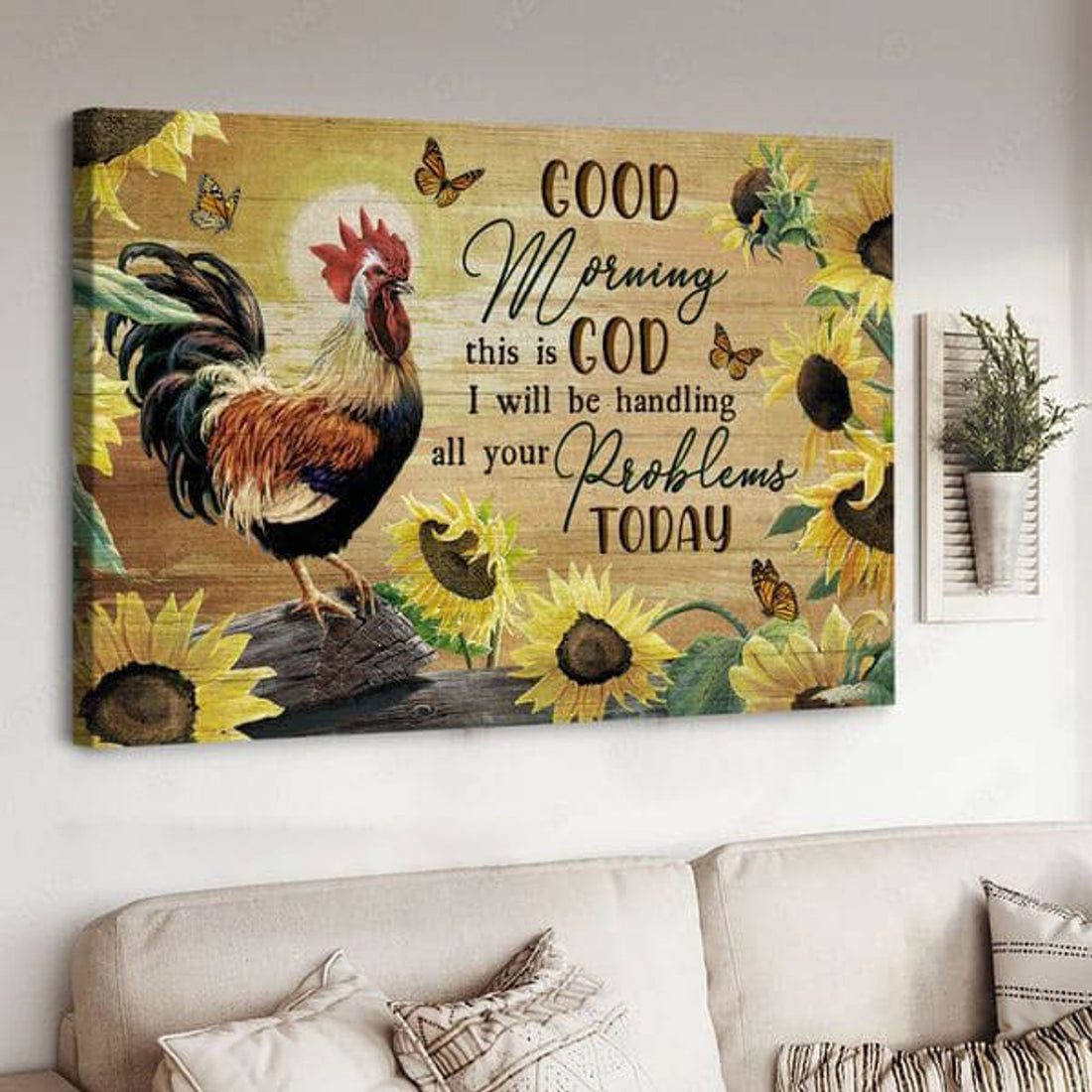 Good Morning This Is God I Will Be Handling All Your Problems Today, Chicken Sunflower Poster and Canvas